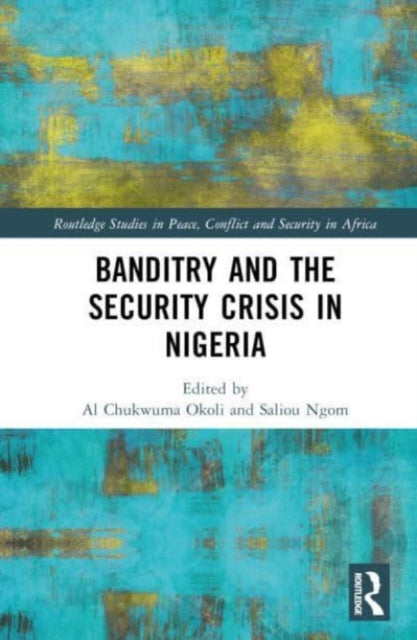 Book cover of: Banditry and Security Crisis in Nigeria. By: Al Chukwuma Okoli