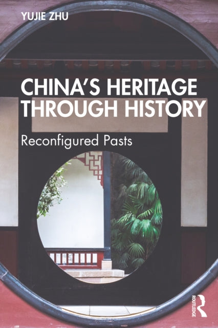 Book cover of: China’s Heritage through History. By: Yujie Zhu