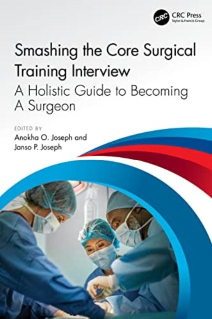 Book cover of: Smashing The Core Surgical Training Interview: A Holistic guide to becoming a surgeon. By: Anokha Joseph
