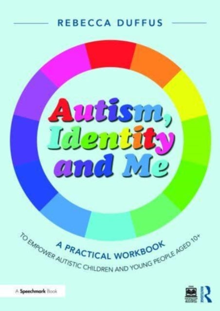 Book cover of: Autism, Identity and Me: A Practical Workbook to Empower Autistic Children and Young People Aged 10+. By: Rebecca Duffus