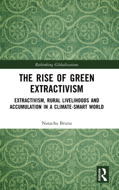 Book cover of: Rise of Green Extractivism. By: Natacha Bruna