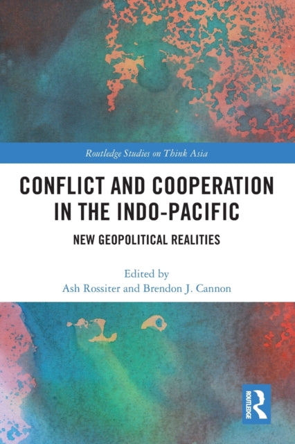 Book cover of: Conflict and Cooperation in the Indo-Pacific. By: Ash Rossiter