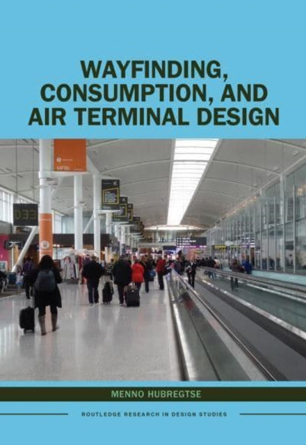 Book cover of: Wayfinding, Consumption, and Air Terminal Design. By: Menno Hubregtse