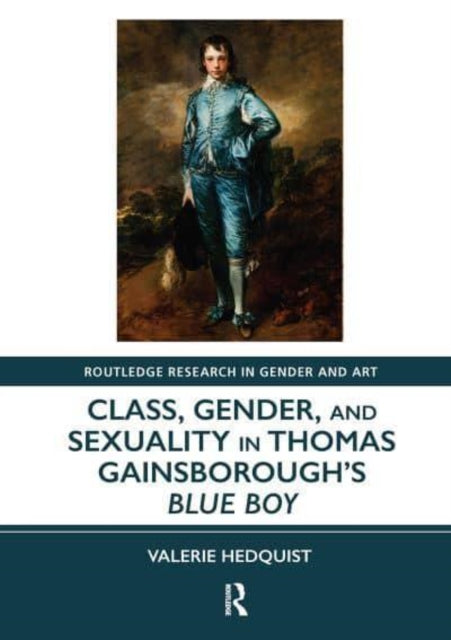 Book cover of: Class, Gender, and Sexuality in Thomas Gainsborough’s Blue Boy. By: Valerie Hedquist