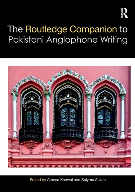 Book cover of: Routledge Companion to Pakistani Anglophone Writing. By: Aroosa Kanwal