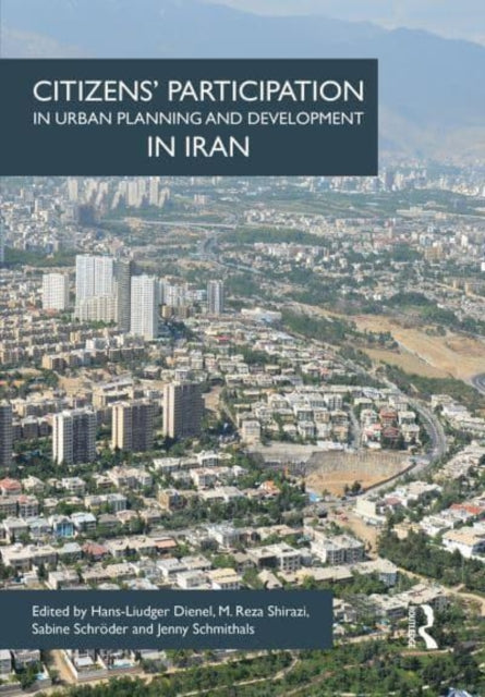 Book cover of: Citizens' Participation in Urban Planning and Development in Iran. By: Hans-Liudger Dienel