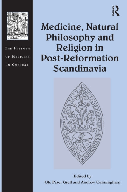 Book cover of: Medicine, Natural Philosophy and Religion in Post-Reformation Scandinavia. By: Ole Grell