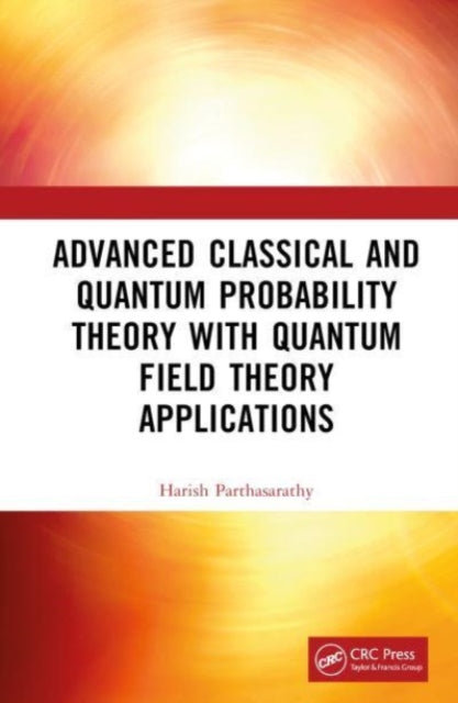 Book cover of: Advanced Classical and Quantum Probability Theory with Quantum Field Theory Applications. By: Harish Parthasarathy