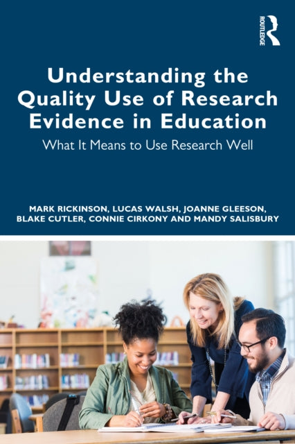 Book cover of: Understanding the Quality Use of Research Evidence in Education. By: Mark Rickinson