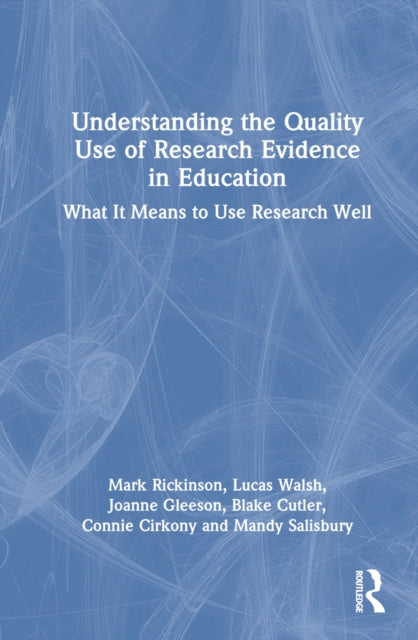 Book cover of: Understanding the Quality Use of Research Evidence in Education. By: Mark Rickinson