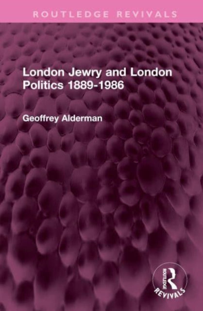 Book cover of: London Jewry and London Politics 1889-1986. By: Geoffrey Alderman