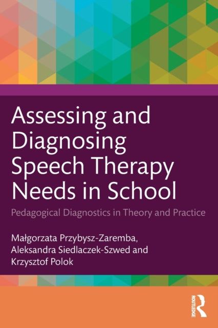 Book cover of: Assessing and Diagnosing Speech Therapy Needs in School. By: Malgorzata Przybysz-Zaremba