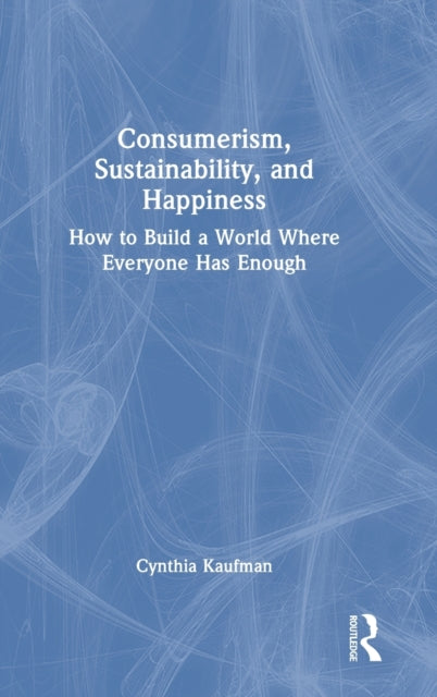 Book cover of: Consumerism, Sustainability, and Happiness. By: Cynthia Kaufman