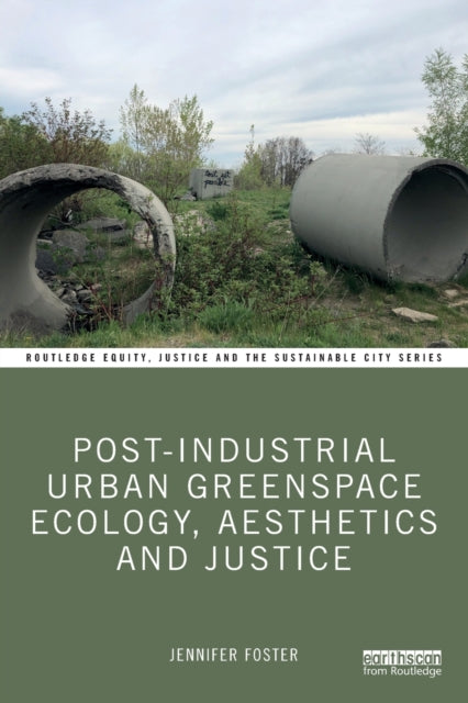 Book cover of: Post-Industrial Urban Greenspace Ecology, Aesthetics and Justice. By: Jennifer Foster