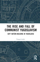 Book cover of: Rise and Fall of Communist Yugoslavism. By: Tomaz Ivesic