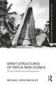 Book cover of: Spirit Structures of Papua New Guinea. By: Michael Hirschbichler