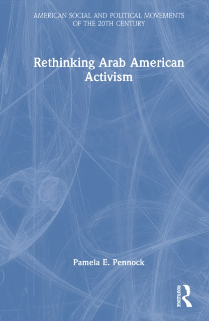 Book cover of: Rethinking Arab American Activism. By: Pamela E. Pennock