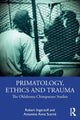 Book cover of: Primatology, Ethics and Trauma. By: Robert Ingersoll