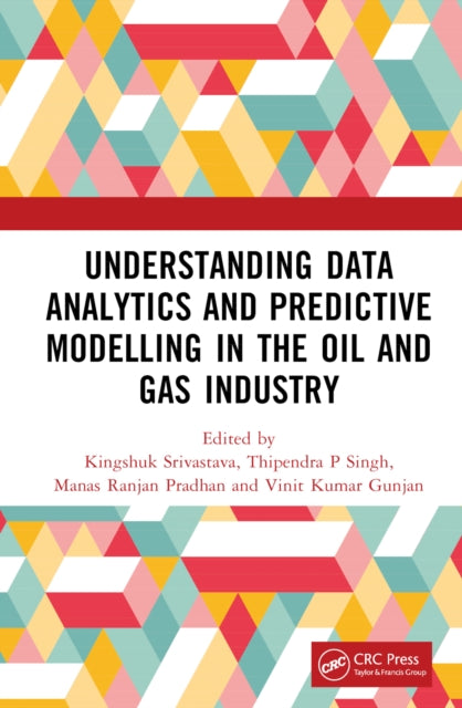 Book cover of: Understanding Data Analytics and Predictive Modelling in the Oil and Gas Industry. By: Kingshuk Srivastava