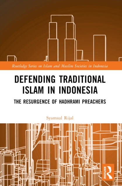 Book cover of: Defending Traditional Islam in Indonesia. By: Syamsul Rijal