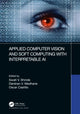 Book cover of: Applied Computer Vision and Soft Computing with Interpretable AI. By: Swati V. Shinde