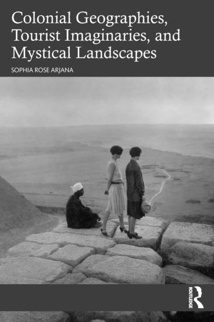 Book cover of: Colonial Geographies, Tourist Imaginaries, and Mystical Landscapes