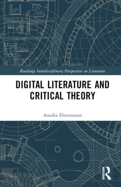 Book cover of: Digital Literature and Critical Theory. By: Annika Elstermann