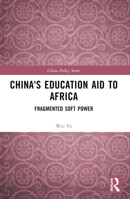 Book cover of: China's Education Aid to Africa. By: Wei Ye