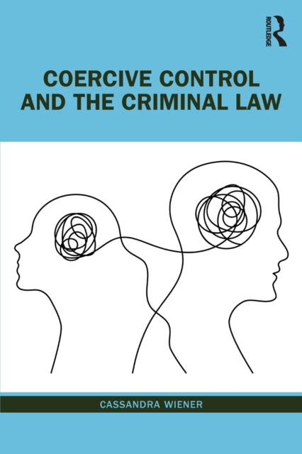 Book cover of: Coercive Control and the Criminal Law. By: Cassandra Wiener