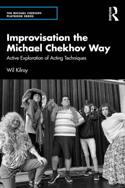 Book cover of: Improvisation the Michael Chekhov Way. By: Wil Kilroy