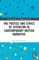 Book cover of: Poetics and Ethics of Attention in Contemporary British Narrative