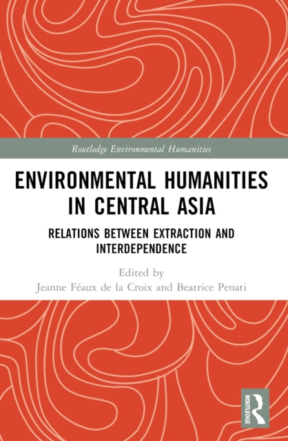 Book cover of: Environmental Humanities in Central Asia. By: Jeanne Féaux de la Croix