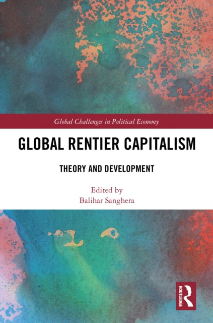Book cover of: Global Rentier Capitalism. By: Balihar Sanghera
