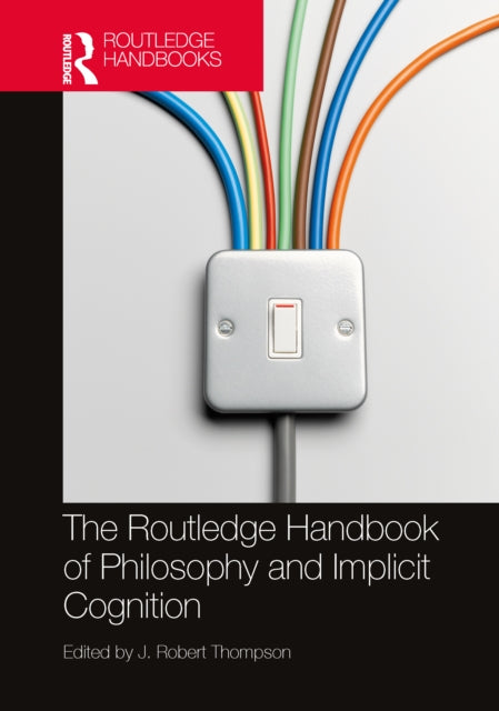Book cover of: Routledge Handbook of Philosophy and Implicit Cognition. By: J. Robert Thompson