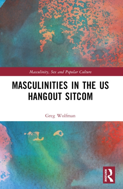 Book cover of: Masculinities in the US Hangout Sitcom. By: Greg Wolfman