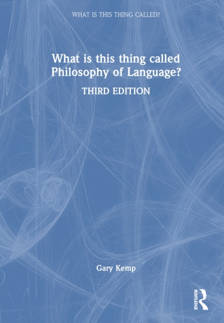 Book cover of: What is this thing called Philosophy of Language?. By: Gary Kemp