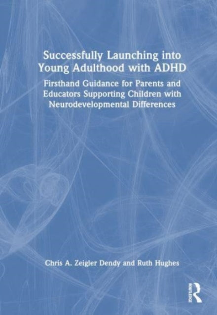 Book cover of: Successfully Launching into Young Adulthood with ADHD. By: Chris A. Zeigler Dendy