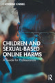 Book cover of: Children and Sexual-Based Online Harms. By: Catherine Knibbs