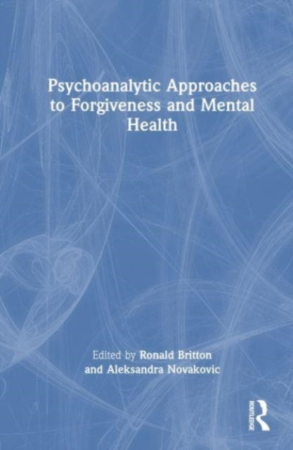 Book cover of: Psychoanalytic Approaches to Forgiveness and Mental Health. By: Ronald Britton