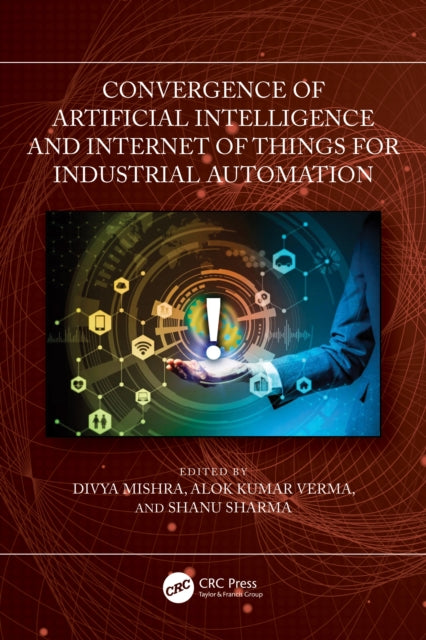 Book cover of: Convergence of Artificial Intelligence and Internet of Things for Industrial Automation. By: Divya Mishra