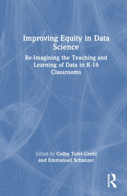 Book cover of: Improving Equity in Data Science. By: Colby Tofel-Grehl