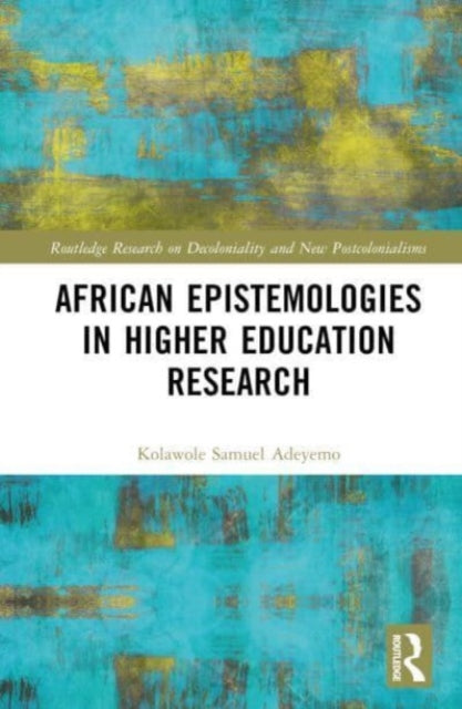 Book cover of: African Epistemologies in Higher Education Research. By: Kolawole Samuel Adeyemo