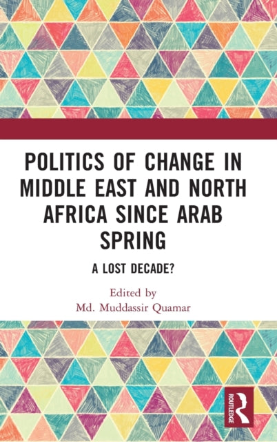Book cover of: Politics of Change in Middle East and North Africa since Arab Spring. By: Muddassir Quamar
