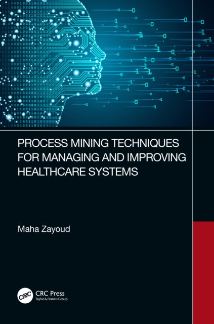 Book cover of: Process Mining Techniques for Managing and Improving Healthcare Systems. By: Maha Zayoud