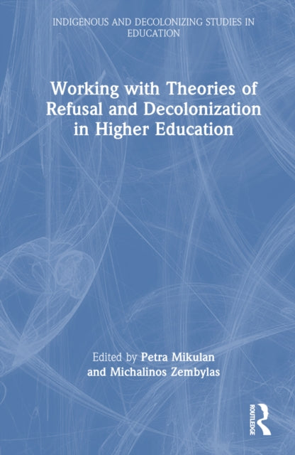 Book cover of: Working with Theories of Refusal and Decolonization in Higher Education. By: Petra Mikulan