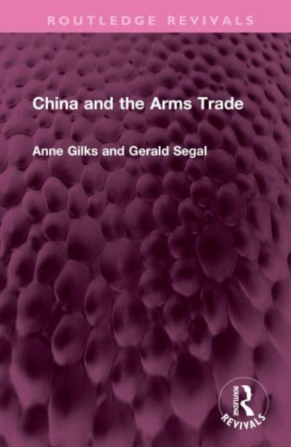 Book cover of: China and the Arms Trade. By: Anne Gilks
