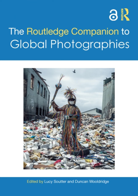 Book cover of: Routledge Companion to Global Photographies. By: Lucy Soutter