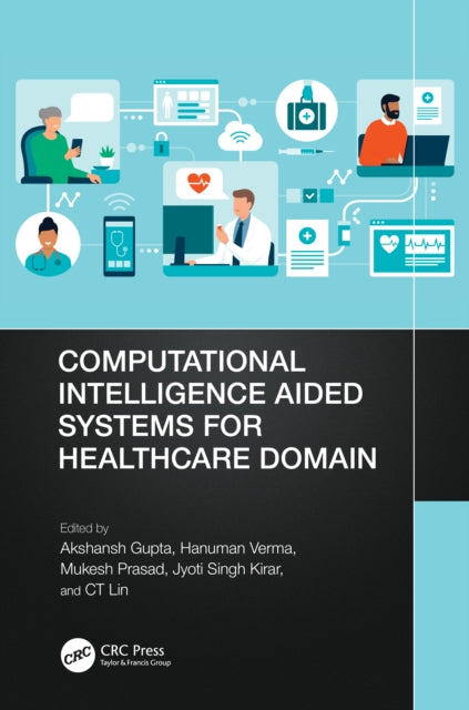Book cover of: Computational Intelligence Aided Systems for Healthcare Domain. By: Akshansh Gupta