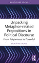 Book cover of: Unpacking Metaphor-related Prepositions in Political Discourse