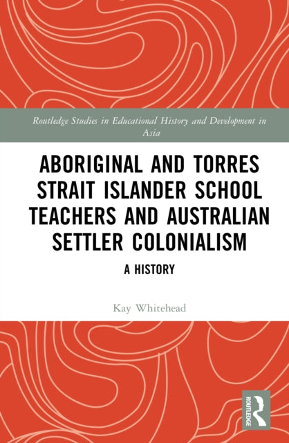 Book cover of: Aboriginal and Torres Strait Islander School Teachers and Australian Settler Colonialism